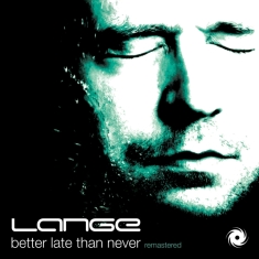 Lange - Better Late Than Never