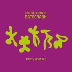Vloeimans Eric -Gatecrash- - Party Animals