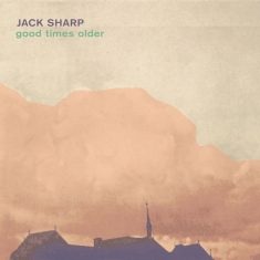 Sharp Jack - Good Times Older