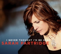 Partridge Sarah - I Never Thought I'd Be Here