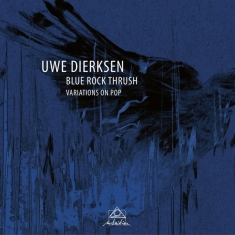 Dierksen Uwe - Blue Rock Thrush - Variations On Pop