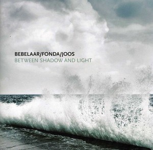 Bebelaar/Fonda/Joos - Between Shadow And Light