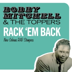 Bobby & The Toppers Mitchell - Rack 'Em Back - New Orleans R&B Stompers