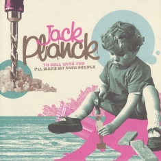 Planck Jack - To Hell With You I'll Make My Own People