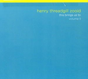 Threadgill Henry -Zooid- - This Brings Us To Vol.2