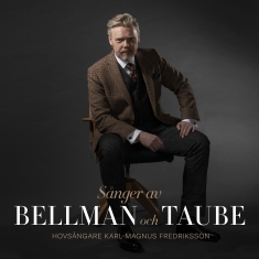 Fredriksson Karl-Magnus - Sånger Av Bellman Och Taube