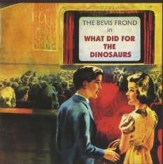 Bevis Frond - What Did For The Dinosaurs