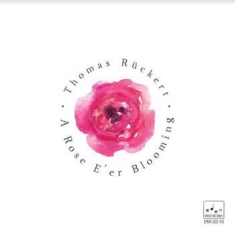 Ruckert Thomas - A Rose E Er Blooming