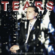 Tears - Binging, Bragging, Bitching