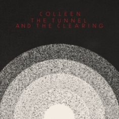 Colleen - Tunnel And The Clearing