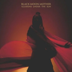 Black Moon Mother - Illusions Under The Sun