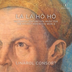 The Linarol Consort - La La Hö Hö: Sixteenth-Century Work