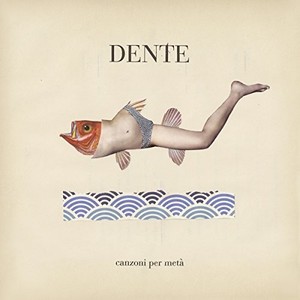 Dente - Canzoni per metà