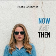 Zadravec Shaye - Now And Then