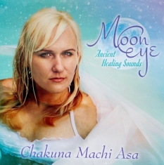 Machi Asa Chakuna - Moon Eye - Ancient Healing Sounds