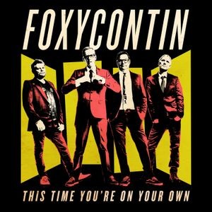 Foxycontin - This Time You're On Your Own