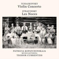 Currentzis Teodor - Tchaikovsky: Violin Concerto, Op. 35 - Stravinsky: Les Noces