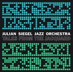 Julian Siegel Jazz Orchestra - Tales From The Jacquard