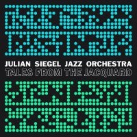 Julian Siegel Jazz Orchestra - Tales From The Jacquard