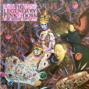 The Legendary Pink Dots - Island Of Jewels