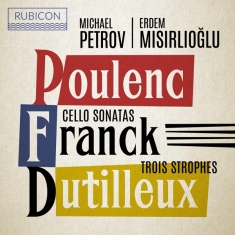 Petrov Michael / Erdem Misirlioglu - Poulenc/Franck/Dutilleux: Cello Sonatas/