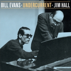 Evans Bill & Jim Hall - Undercurrent - The Stereo & Mono Version