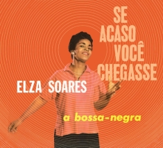 Soares Elza - Se Acaso Vocj Chegasse + A Bossa Negra