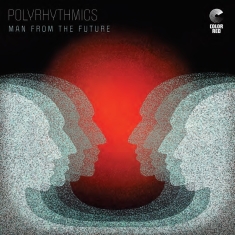 Polyrhythmics - Man From The Future