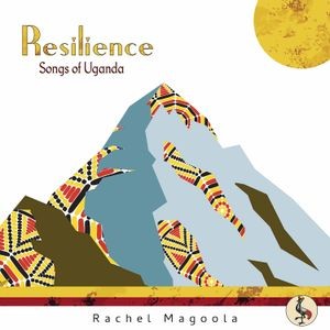 Rachel Magoola - Resilience: Songs Of Uganda