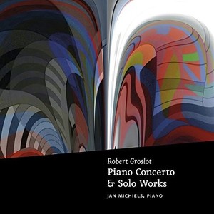 Groslot R. - Piano Concerto & Solo Wor