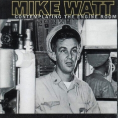 Mike Watt - Contemplating The Engine Room