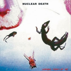 Nuclear Death - Harmony Drinks Of Me