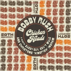 Rush Bobby - Chicken Heads - 50Th Anniversary