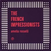 FRENCH IMPRESSIONISTS - AMELIA ROSSELLI