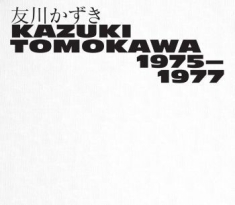 Tomokawa Kazuki - Kazuki Tomokawa 1975-1977