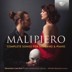 Malipiero Gian Francesco - Complete Songs For Soprano And Pian
