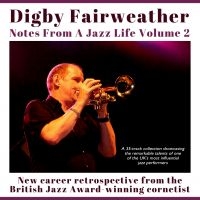 Fairweather Digby - Notes From A Jazz Life Vol 2