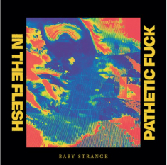 Baby Strange - In The Flesh / Pathetic Fuck
