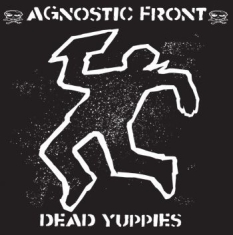 Agnostic Front - Dead Yuppies