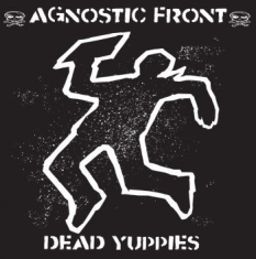 Agnostic Front - Dead Yuppies