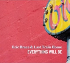 Brace Eric & Last Train Home - Everything Will Be