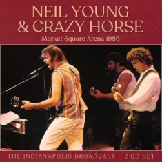 Neil Young & Crazy Horse - Market Square Arena 1986 2 Cd (Live)