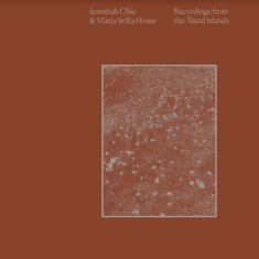 Chiu Jeremiah & Marta Sofia Honer - Recordings From The Åland Islands (