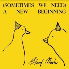 Blood Music - Sometimes We Need A New Beginning