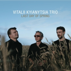 Kyianytsia Vitalii -Trio- - Last Day Of Spring