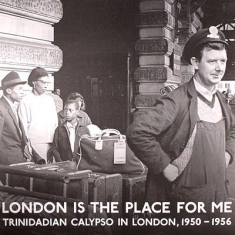 Various artists - London Is The Place For Me. Trinidadian Calypso In London 1950-56