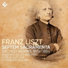 Ensemble Gilles Binchois - Liszt Septem Sacramenta