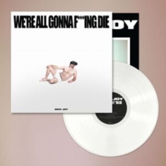Sick Joy - We're All Gonna F***Ing Die (White)