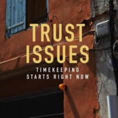 Trust Issues - Timekeeping Starts Right Now
