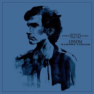 Nadler Marissa / Amenra / Cave In - Songs Of Townes Van Zandt Vol. Iii